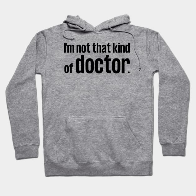 I'm Not That Kind of Doctor Hoodie by WildScience